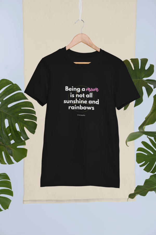 being a mum is not all sinshine and rainbows mumsjourney ivana poku tshirt