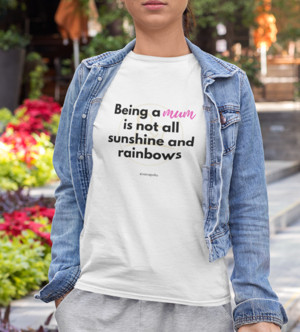 being a mum is not all sinshine and rainbows mumsjourney ivana poku tshirt