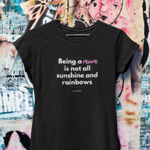 being a mum is not all sinshine and rainbows mumsjourney ivana poku tshirt