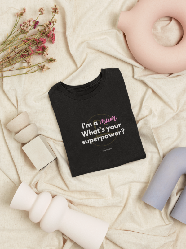 I'm a mum. What's your supowerpower? Mumsjoureny tshirt Ivana Poku