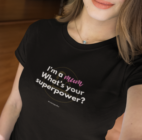 I'm a mum. What's your supowerpower? Mumsjoureny tshirt Ivana Poku