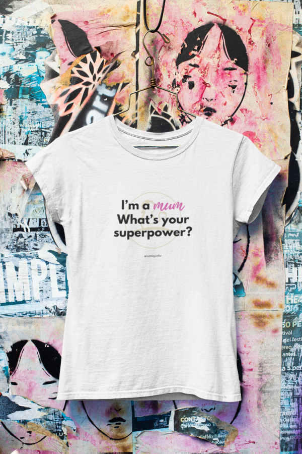 I'm a mum. What's your supowerpower? Mumsjoureny tshirt Ivana Poku