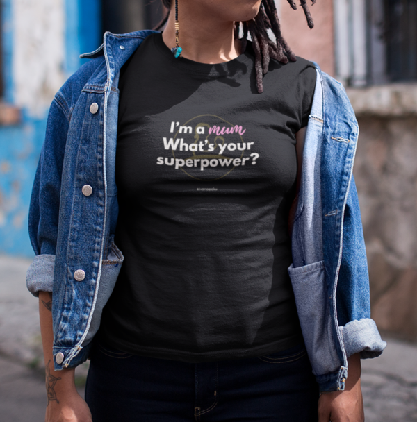 I'm a mum. What's your supowerpower? Mumsjoureny tshirt Ivana Poku