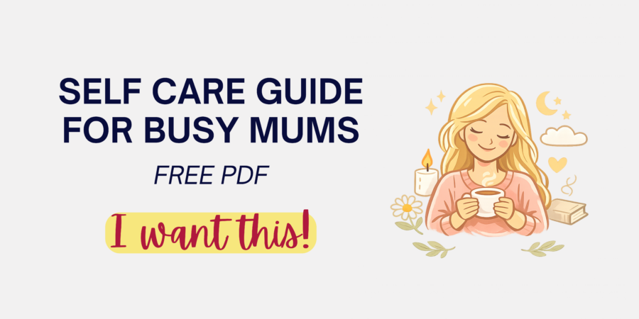 self care for mums, mum self care, mom self care, self care guide for busy mums, mums wellbeing, mums mental health